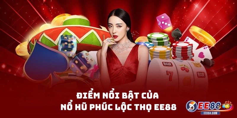Nổ Hũ Phúc Lộc Thọ EE88 – Game Slot Đậm Chất Á Đông 1 Điểm nổi bật của Nổ Hũ Phúc Lộc Thọ EE88