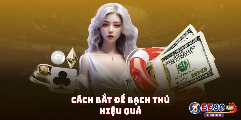 Bạch thủ đề - Phương pháp đánh lô đề được ưa chuộng 2 Cách bắt đề bạch thủ hiệu quả cho anh em bet thủ