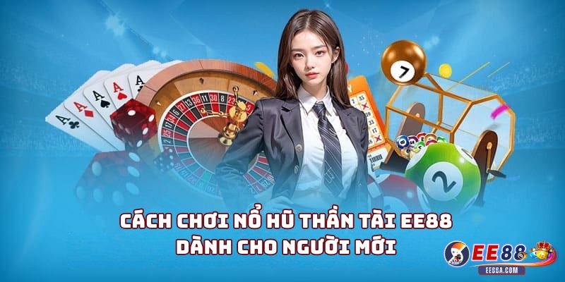 Nổ Hũ Thần Tài tại EE88 – Trò chơi slot may mắn cho người mới 3 Cách Chơi Nổ Hũ Thần Tài EE88 Dành Cho Người Mới