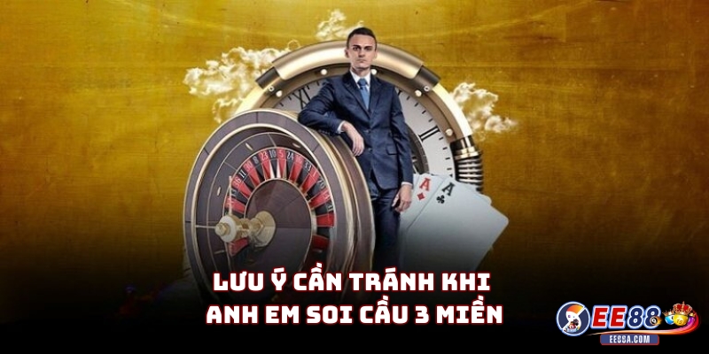 Soi cầu 3 miền - Dự đoán kết quả xổ số chuẩn từ cao thủ 3 Lưu ý cần tránh khi anh em soi cầu 3 miền