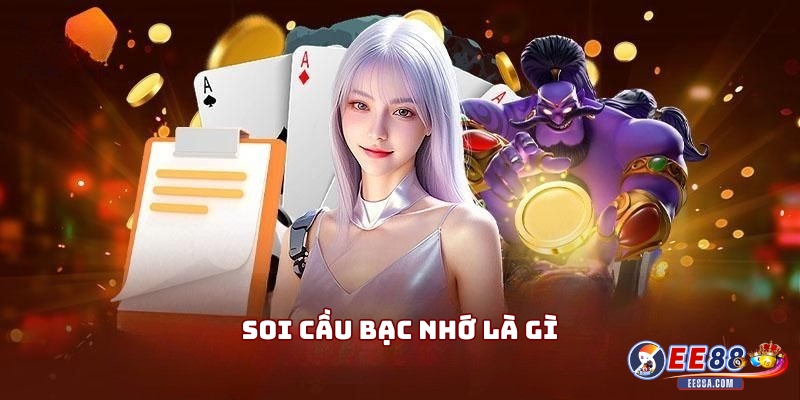 Soi cầu bạc nhớ - Phương pháp đánh lô đề chính xác nhất 1 Soi cầu bạc nhớ là gì