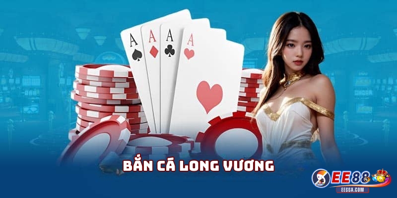 Top Game Bắn Cá Hot Nhất Tại EE88 2026 Cho Người Chơi 2 Bắn Cá Long Vương