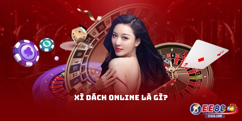Xì Dách Online Là Gì? Cách Chơi Xì Dách Tại EE88 Dễ Hiểu Cho Người Mới 1 Xì Dách Online Là Gì?