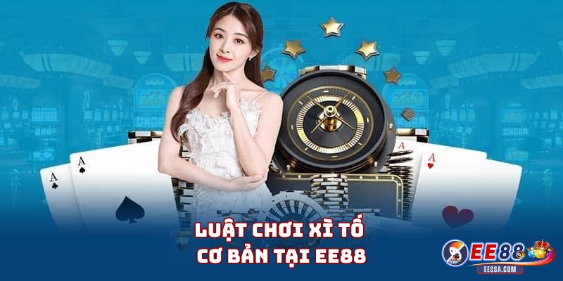 Xì Tố là gì? Tìm hiểu trò chơi bài trí tuệ cực hot tại EE88 2 Luật chơi Xì Tố cơ bản tại EE88
