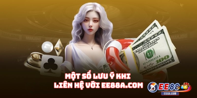 Liên hệ trang ee88a.com – Hỗ trợ người chơi ngay 3 Một số lưu ý khi liên hệ với EE88a.com