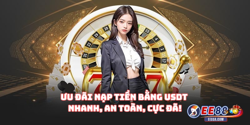 Ưu Đãi Nạp Tiền Bằng USDT – Nhanh, An Toàn, Cực Đã! 1 Ưu Đãi Nạp Tiền Bằng USDT – Nhanh, An Toàn, Cực Đã!