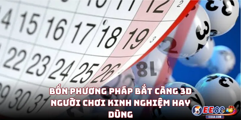 Bắt Càng 3D: Kỹ Thuật Chọn Số Và Tư Duy Đặt Cược Có Chiều Sâu 2 Bốn Phương Pháp Bắt Càng 3D Người Chơi Kinh Nghiệm Hay Dùng
