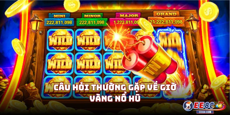 Giờ Vàng Nổ Hũ: Có Thật Hay Chỉ Là Tâm Lý Đám Đông? 3 Câu Hỏi Thường Gặp Về Giờ Vàng Nổ Hũ