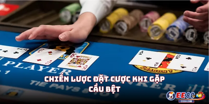 Chiến Lược Đặt Cược Khi Gặp Cầu Bệt