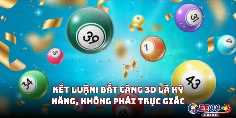 Bắt Càng 3D: Kỹ Thuật Chọn Số Và Tư Duy Đặt Cược Có Chiều Sâu 3 Kết Luận: Bắt Càng 3D Là Kỹ Năng, Không Phải Trực Giác